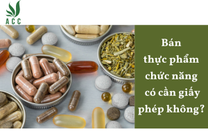 Bán thực phẩm chức năng có cần giấy phép không?
