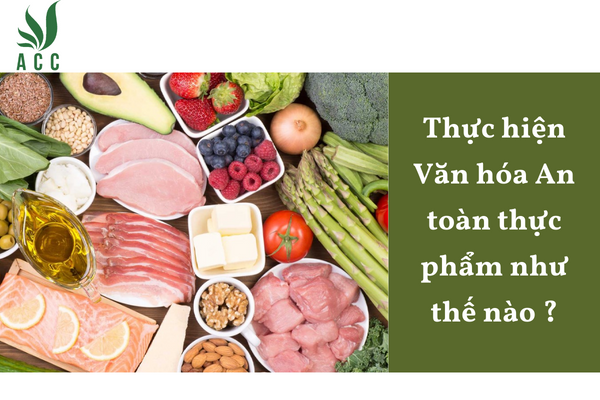 Thực hiện Văn hóa An toàn thực phẩm như thế nào ?