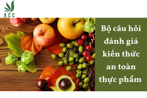 Bộ câu hỏi đánh giá kiến thức an toàn thực phẩm