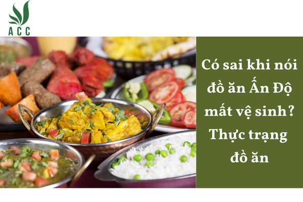 Có sai khi nói đồ ăn Ấn Độ mất vệ sinh? Thực trạng đồ ăn
