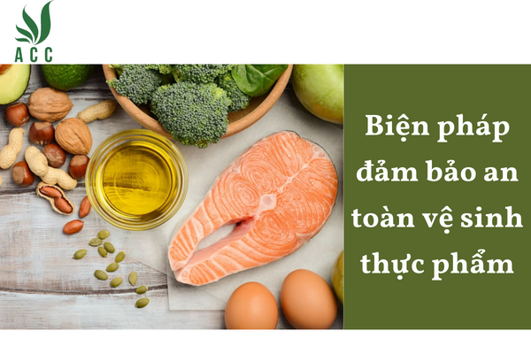 Biện pháp đảm bảo an toàn vệ sinh thực phẩm