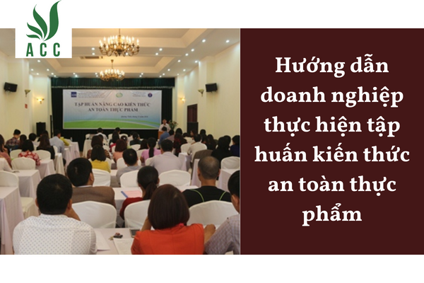 Hướng dẫn doanh nghiệp thực hiện tập huấn kiến thức an toàn thực phẩm