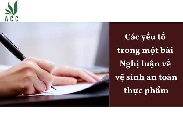 Các yếu tố trong một bài Nghị luận về vệ sinh an toàn thực phẩm