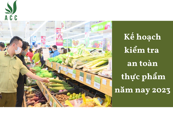 Kế hoạch kiểm tra an toàn thực phẩm năm nay 2023