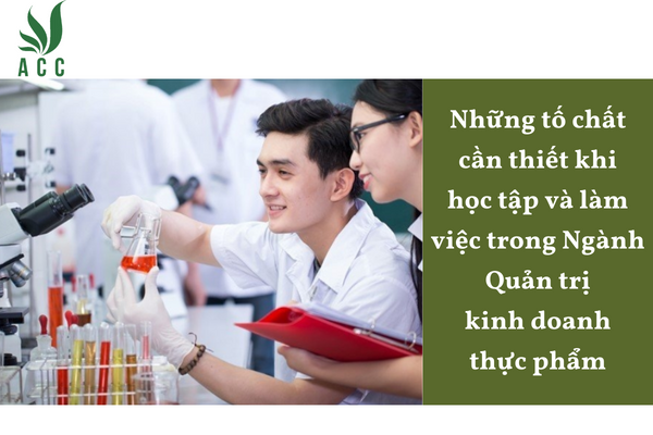 Những tố chất cần thiết khi học tập và làm việc trong Ngành Quản trị kinh doanh thực phẩm