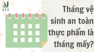 Tháng vệ sinh an toàn thực phẩm là tháng mấy [MỚI 2023]