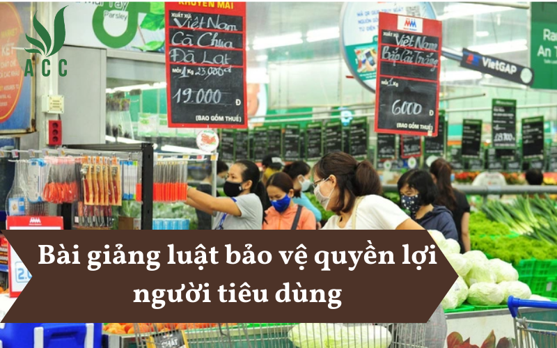 Bài giảng luật bảo vệ quyền lợi người tiêu dùng