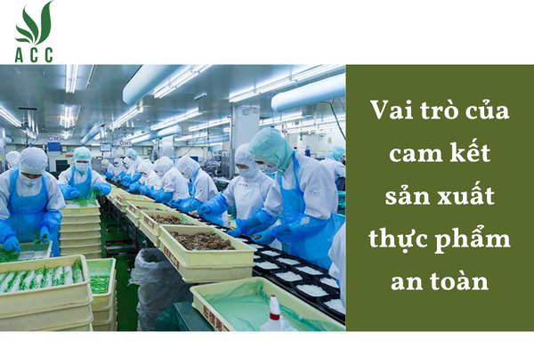 Vai trò của cam kết sản xuất thực phẩm an toàn