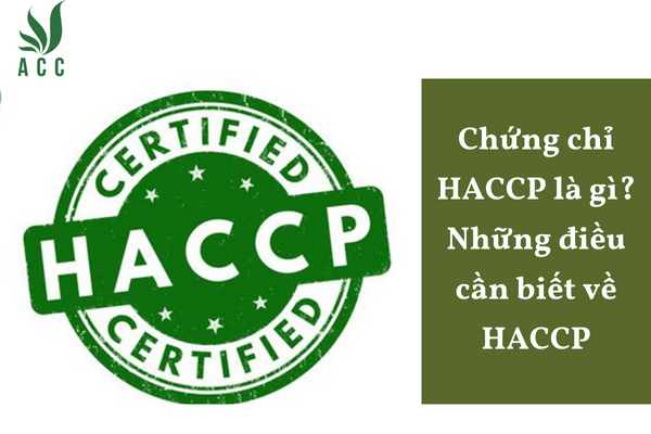 Chứng chỉ HACCP là gì? Những điều cần biết về HACCP