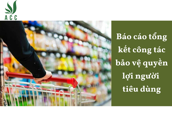 Báo cáo tổng kết công tác bảo vệ quyền lợi người tiêu dùng