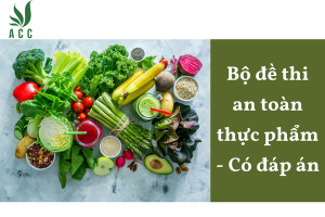 Bộ đề thi an toàn thực phẩm - Có đáp án