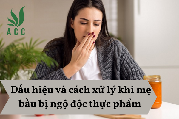Dấu hiệu và cách xử lý khi mẹ bầu bị ngộ độc thực phẩm