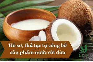 Hồ sơ, thủ tục tự công bố sản phẩm nước cốt dừa