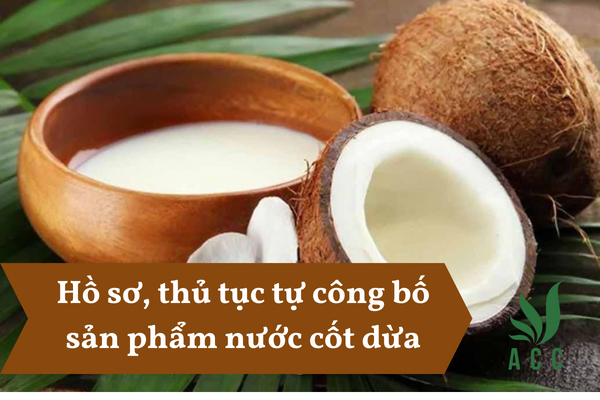 Hồ sơ, thủ tục tự công bố sản phẩm nước cốt dừa