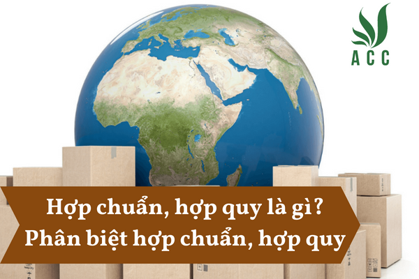 Hợp chuẩn, hợp quy là gì Phân biệt hợp chuẩn, hợp quy