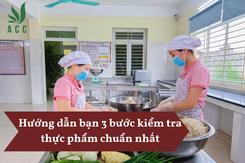 Hướng dẫn bạn 3 bước kiểm tra thực phẩm chuẩn nhất