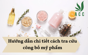 Hướng dẫn chi tiết cách tra cứu công bố mỹ phẩm