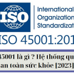 ISO 45001 là gì Hệ thống quản lý an toàn sức khỏe [2023]