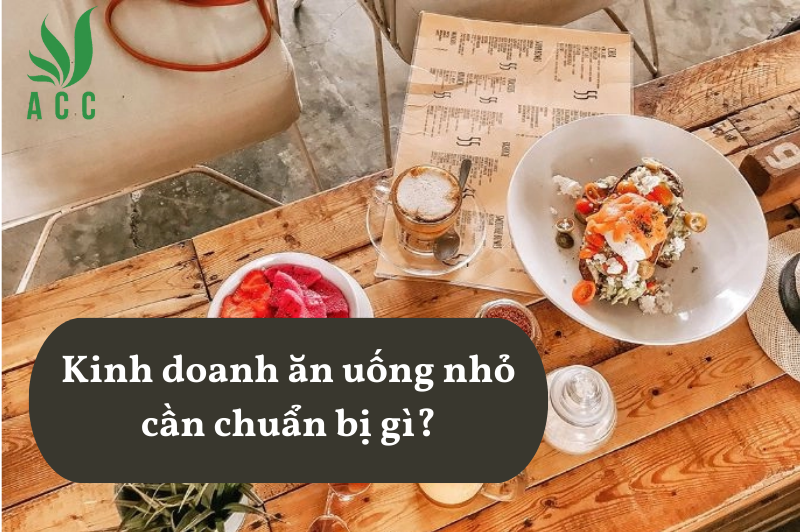 Kinh doanh ăn uống nhỏ cần chuẩn bị gì