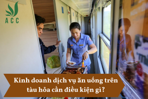 Kinh doanh dịch vụ ăn uống trên tàu hỏa cần điều kiện gì
