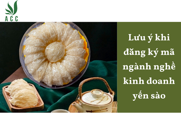 Lưu ý khi đăng ký mã ngành nghề kinh doanh yến sào