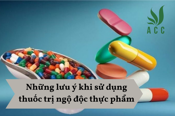 Những lưu ý khi sử dụng thuốc trị ngộ độc thực phẩm
