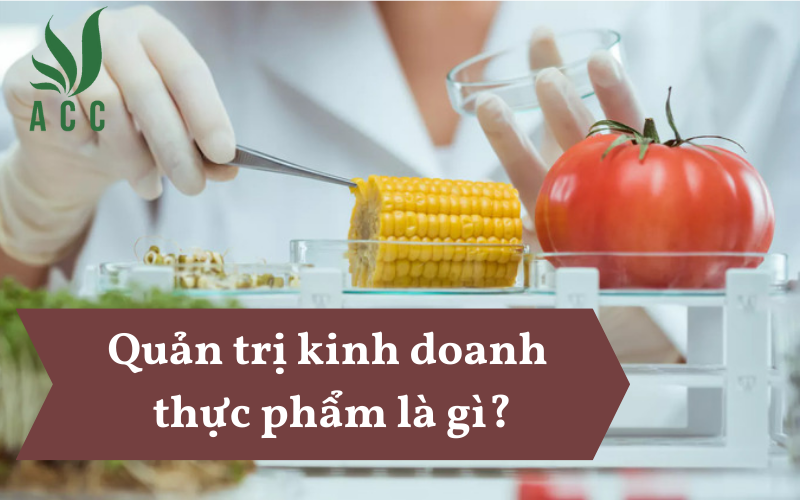 Quản trị kinh doanh thực phẩm là gì
