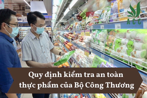 Quy định kiểm tra an toàn thực phẩm của Bộ Công Thương