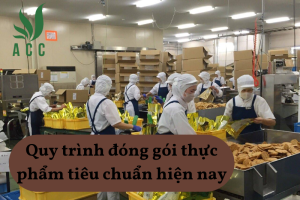 Quy trình đóng gói thực phẩm tiêu chuẩn hiện nay