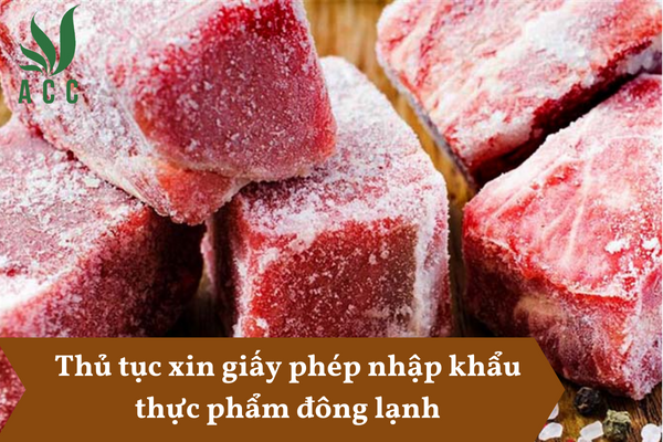 Thủ tục xin giấy phép nhập khẩu thực phẩm đông lạnh