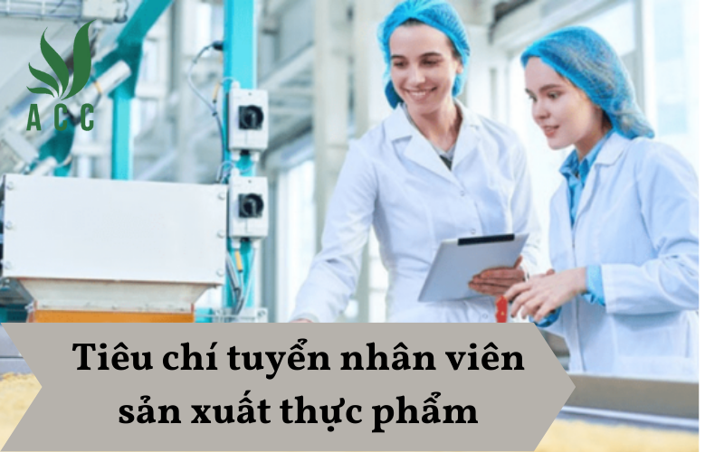 Tiêu chí tuyển nhân viên sản xuất thực phẩm