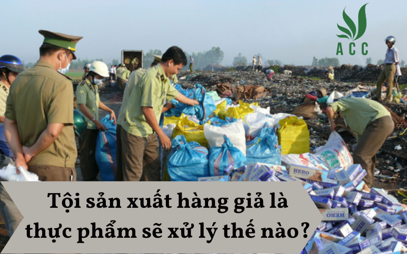 Tội sản xuất hàng giả là thực phẩm sẽ xử lý thế nào?
