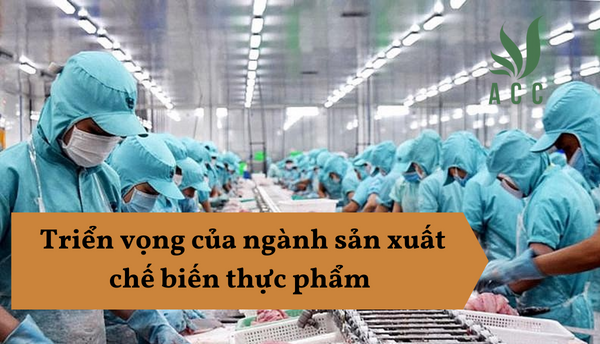 Triển vọng của ngành sản xuất chế biến thực phẩm