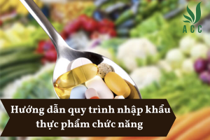 Hướng dẫn quy trình nhập khẩu thực phẩm chức năng