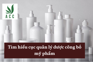 Tìm hiểu cục quản lý dược công bố mỹ phẩm