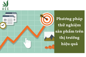 Phương pháp thử nghiệm sản phẩm trên thị trường hiệu quả