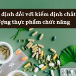 Quy định đối với kiểm định chất lượng thực phẩm chức năng Quy định đối với kiểm định chất lượng thực phẩm chức năng