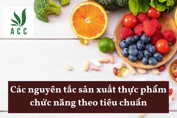 Các nguyên tắc sản xuất thực phẩm chức năng theo tiêu chuẩn