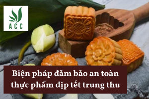 Biện pháp đảm bảo an toàn thực phẩm dịp tết trung thu