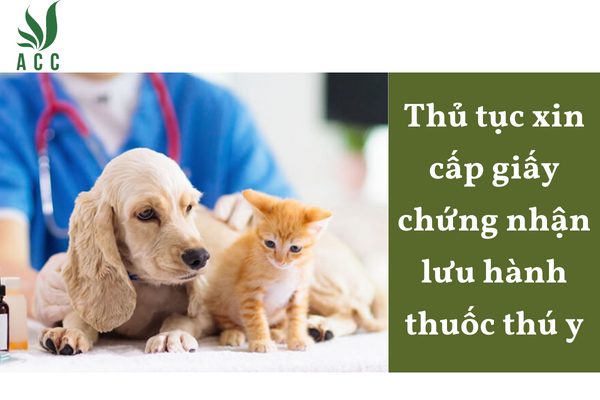 Thủ tục xin cấp giấy chứng nhận lưu hành thuốc thú y