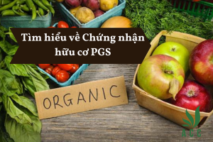 Tìm hiểu về Chứng nhận hữu cơ PGS