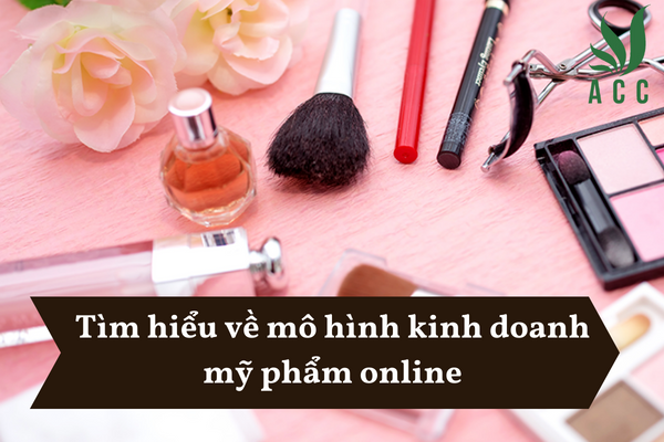 Tìm hiểu về mô hình kinh doanh mỹ phẩm online