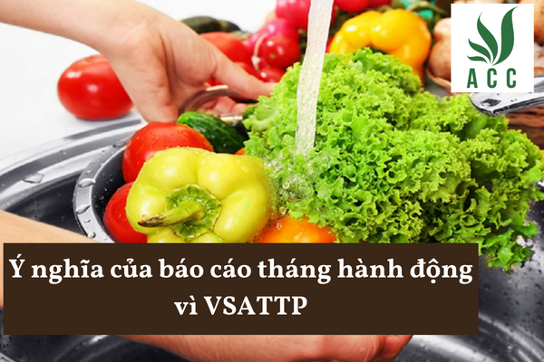 Ý nghĩa của báo cáo tháng hành động vì VSATTP