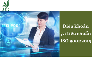 Điều khoản 7.1 tiêu chuẩn ISO 9001:2015