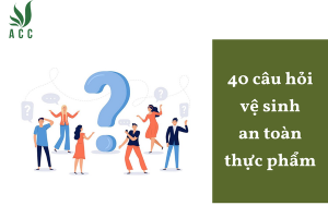 40 câu hỏi vệ sinh an toàn thực phẩm
