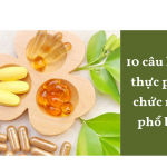 10 câu hỏi về thực phẩm chức năng phổ biến