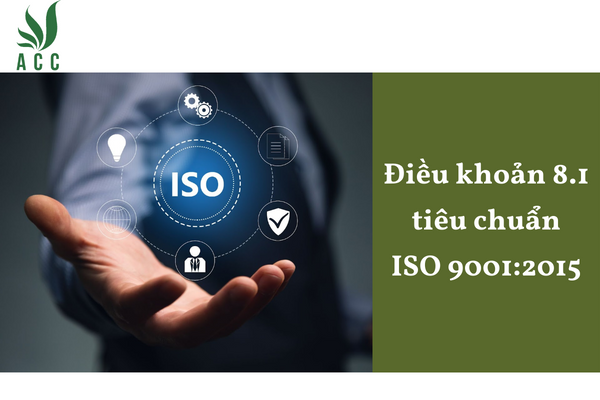 Điều khoản 8.1 tiêu chuẩn ISO 9001:2015